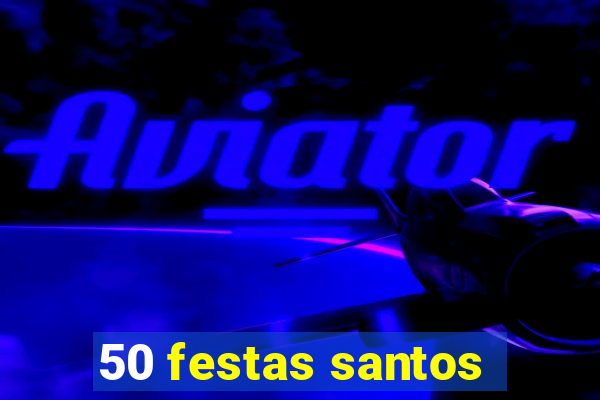 50 festas santos - sp